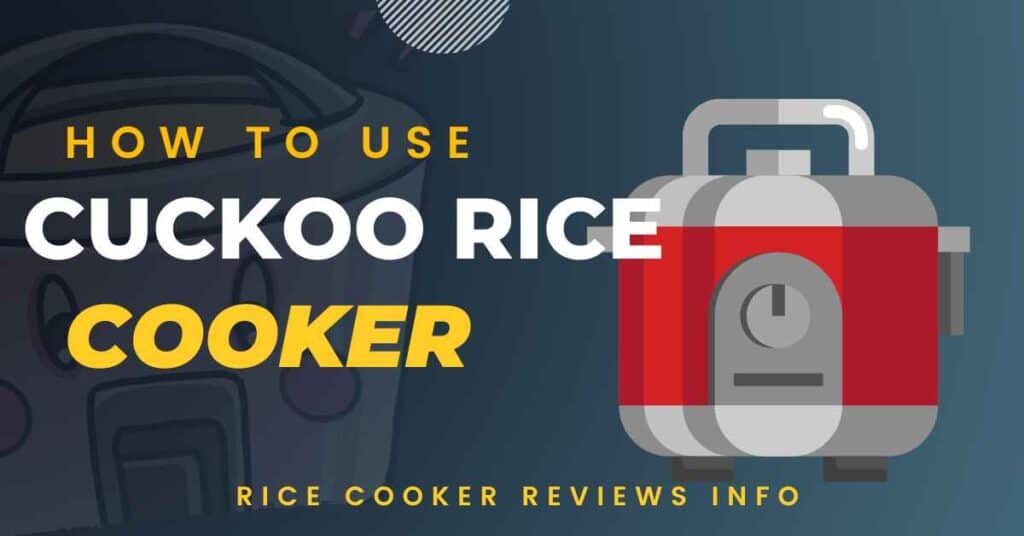 How To Use Cuckoo Rice Cooker? A Detailed Guide